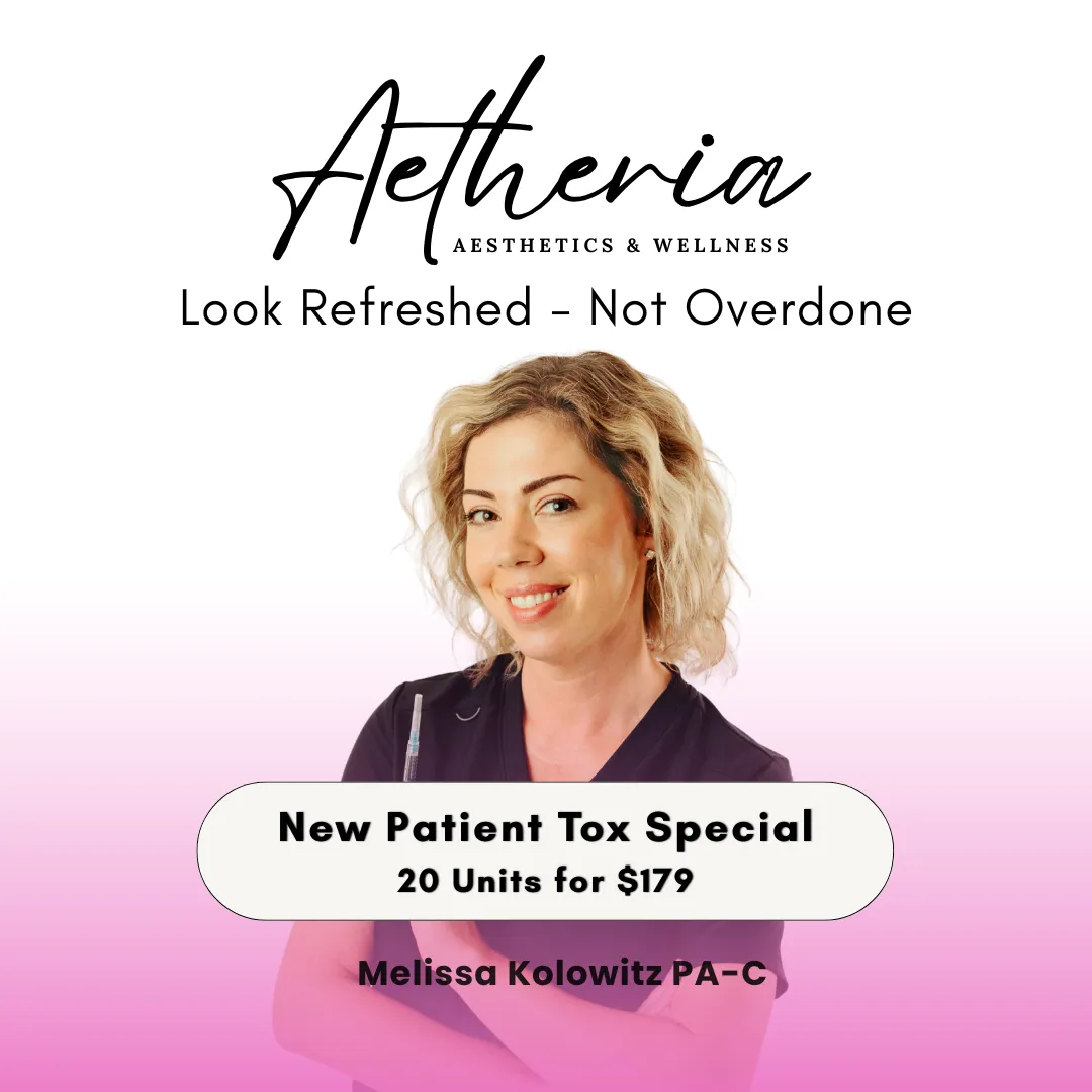 Aetheria new patient Tox special ad: 20 units for $179, with Melissa Kolowitz, PA-C.